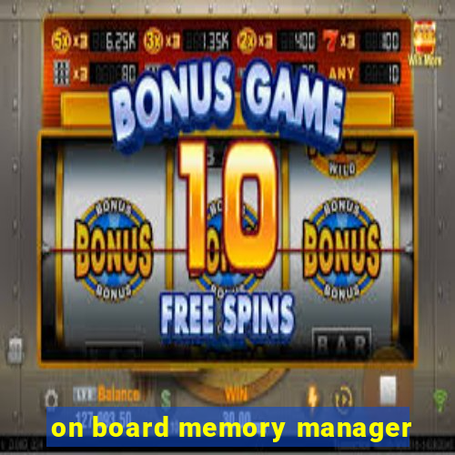 on board memory manager